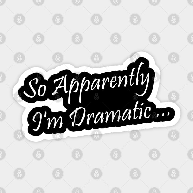 I'm Dramatic Sticker by Steel6 Industries